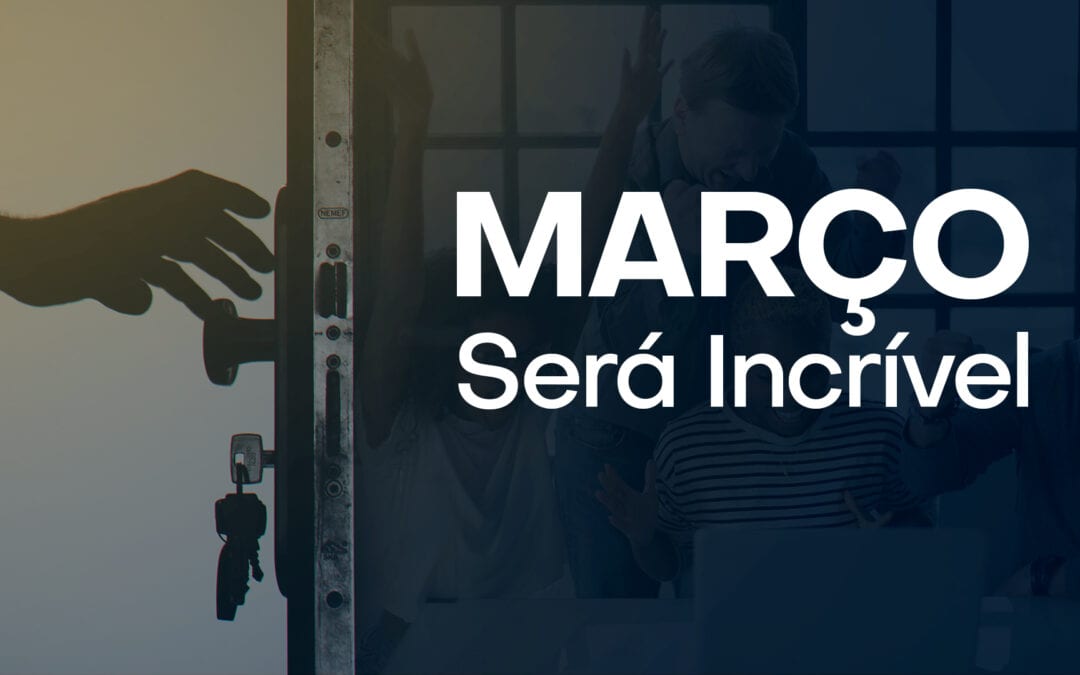 Março será incrível