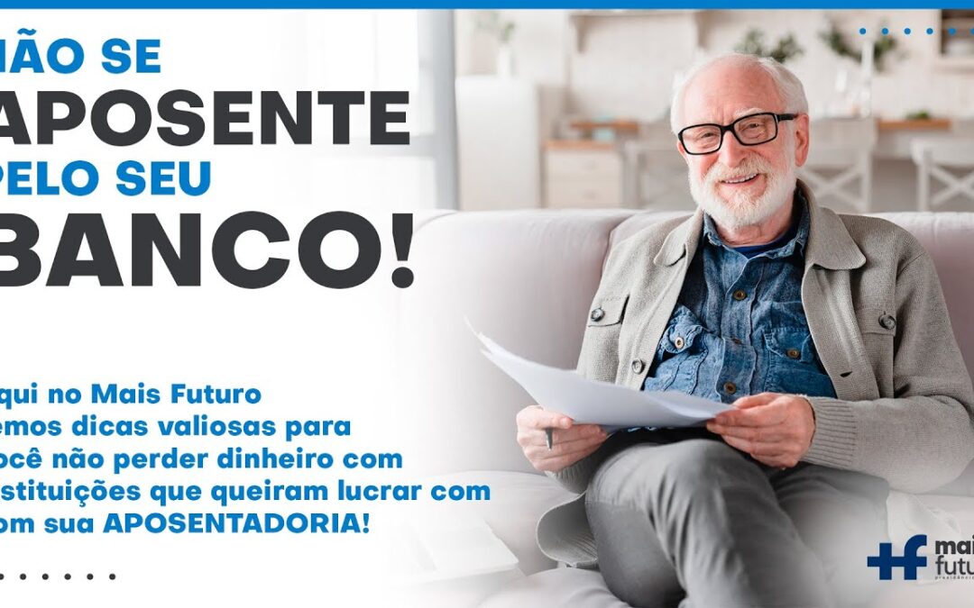 Não se aposente pelo seu banco!