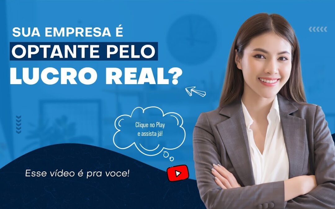 Sua Empresa é optante pelo Lucro Real? Então esse vídeo é pra você?