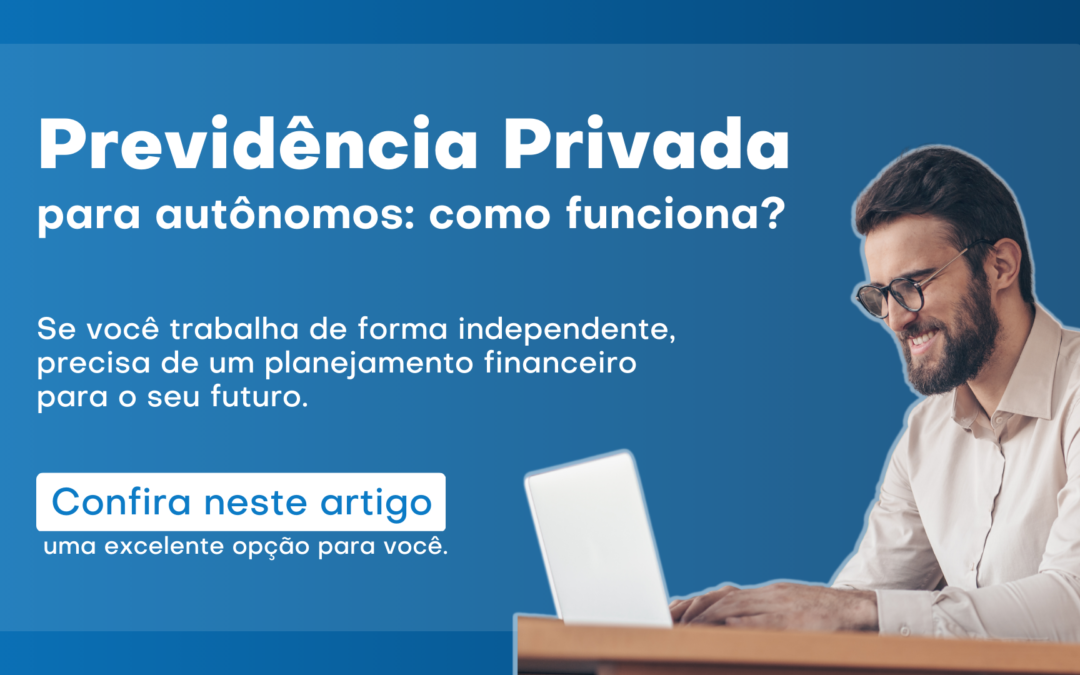 Previdência Privada para Autônomos: como funciona?