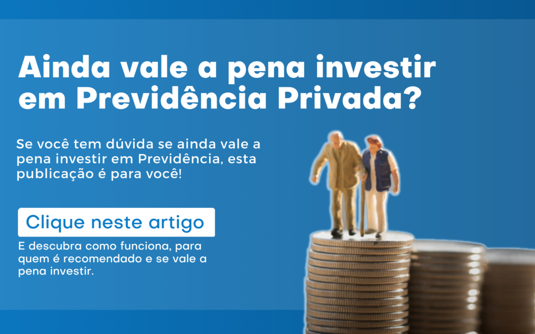 Previdência Privada: Como funciona? Vale a pena investir?